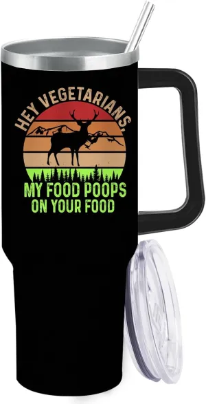 40oz Tumbler with Handle Hey Vegetarians, My Food Poops On Your Food Tumbler Personalized Tumbler Insulated Stainless Tumbler with Lids and Straws funny Gift for Mom