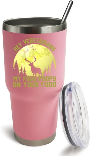 Personalized Tumbler Pink Tumbler Hey Vegetarians, My Food Poops On Your Food Tumbler Insulated Stainless Tumbler with Lids and Straws for Daughter for Home